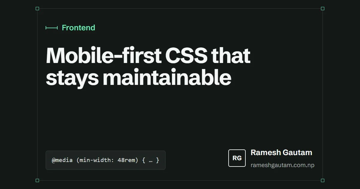 Mobile-first CSS that stays maintainable, a Frontend article by Ramesh Gautam