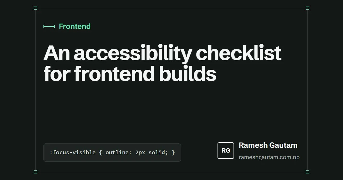 A practical accessibility checklist for every frontend build, a Frontend article by Ramesh Gautam