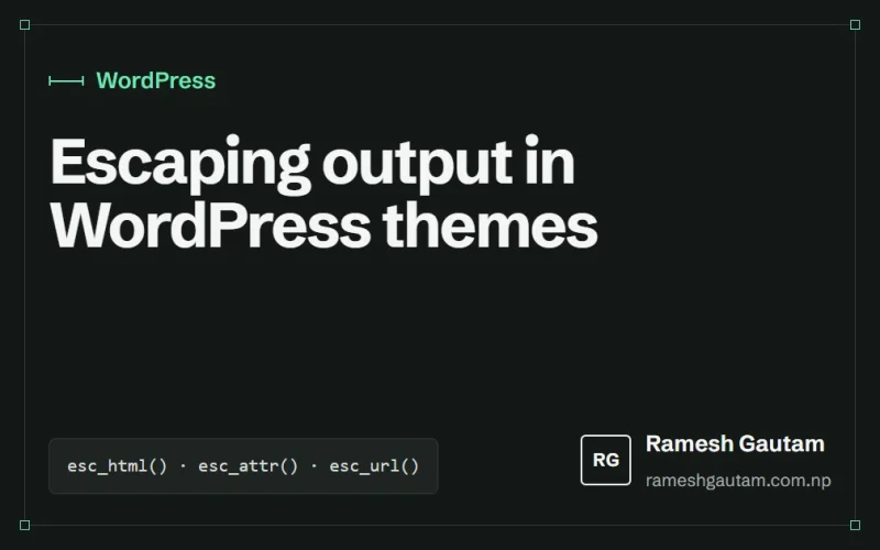 Escaping output in WordPress themes: the short version, a WordPress article by Ramesh Gautam