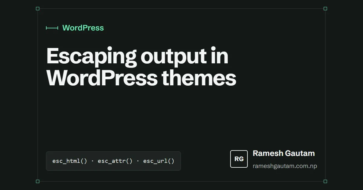 Escaping output in WordPress themes: the short version, a WordPress article by Ramesh Gautam