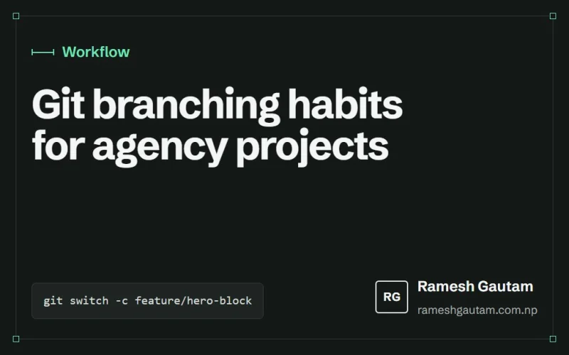 Git branching habits that keep agency projects calm, a Workflow article by Ramesh Gautam