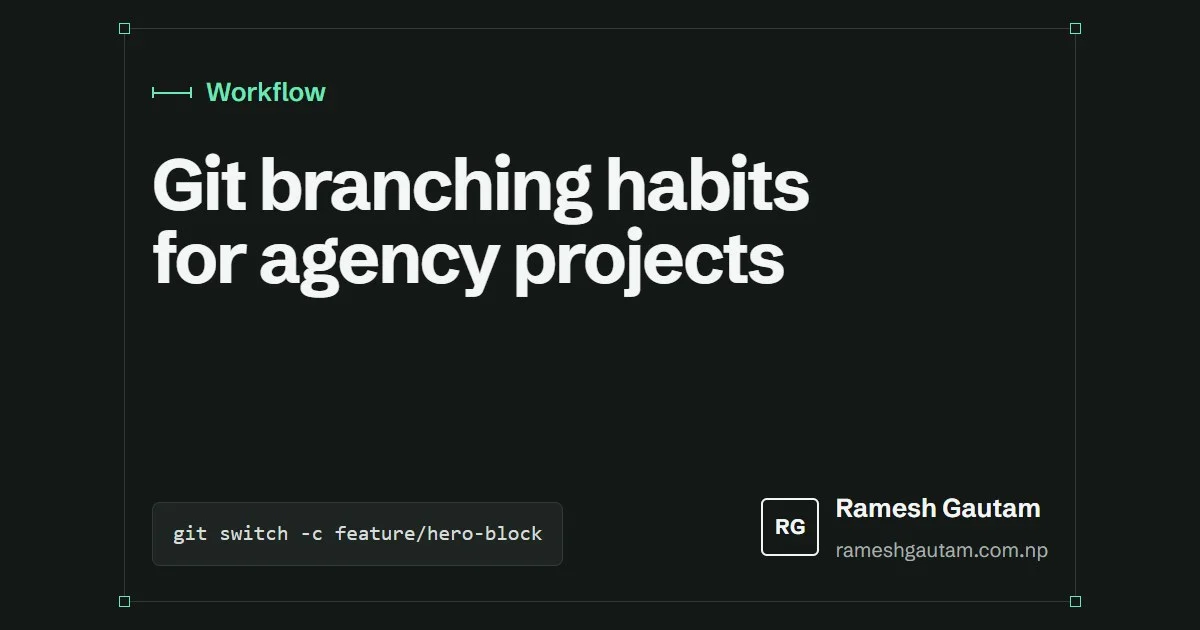 Git branching habits that keep agency projects calm, a Workflow article by Ramesh Gautam