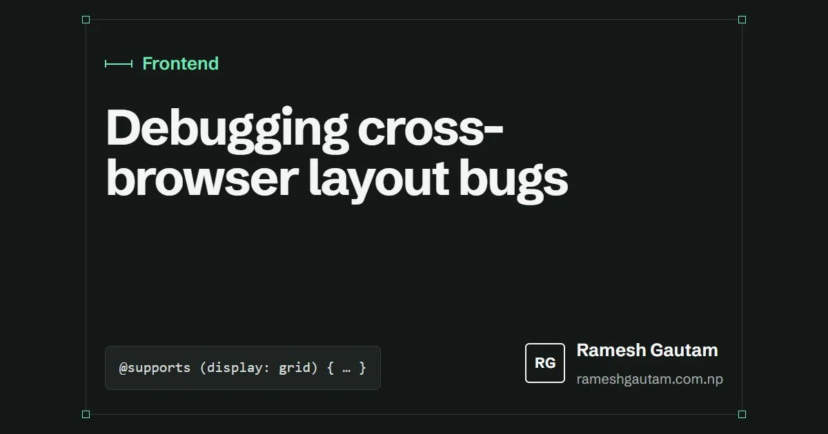 Debugging cross-browser layout bugs without guesswork, a Frontend article by Ramesh Gautam